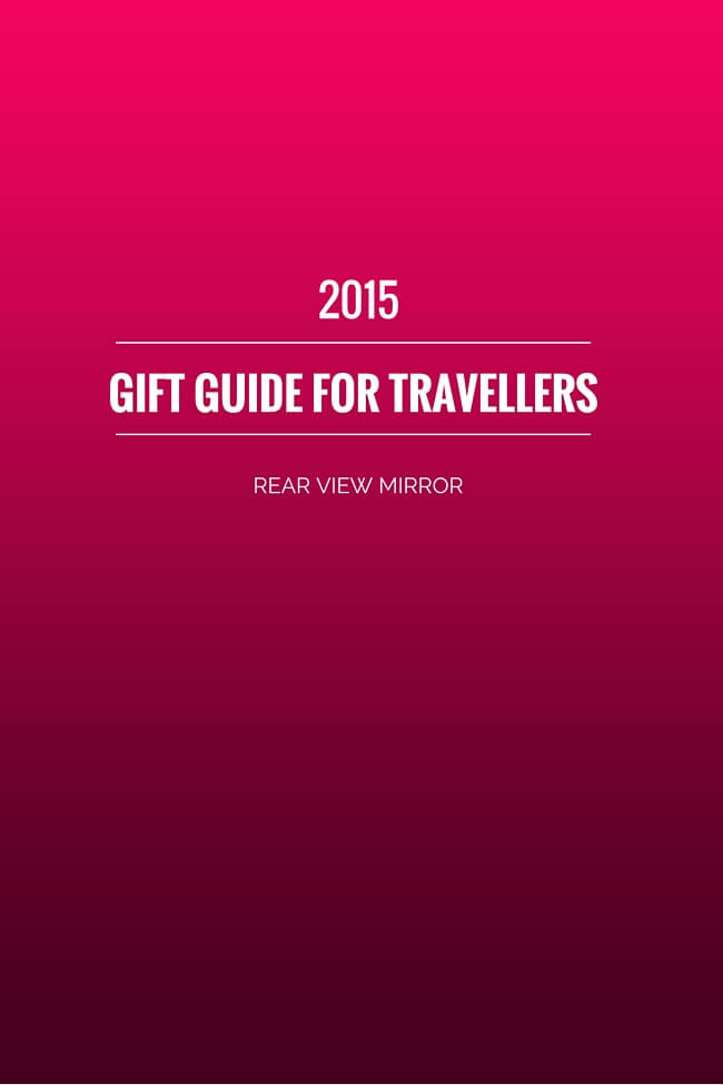 Rear View Mirror: 2015 Gift Guide for Travellers